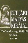 Itt járt Mátyás király....