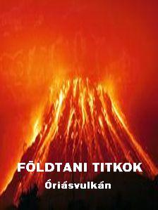 Földtani titkok - Óriásvulkán (2009) Earth Shocks Mega Volcano