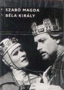 Szabó Magda: Béla király (1982)